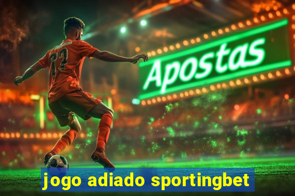 jogo adiado sportingbet